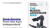 Invasion rooted in history: A review of Serhii Plokhy’s ‘The Russo-Ukrainian War’