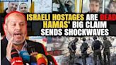 Hostages Dead Due to Israeli Bombing’: Hamas' Stunning Claim Triggers Panic in Israel