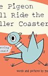 The Pigeon Will Ride the Roller Coaster