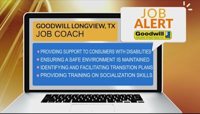 JOB ALERT: Goodwill Industries of East Texas in Longview needs a Job Coach