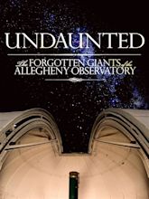Prime Video: Undaunted: The Forgotten Giants of the Allegheny Observatory