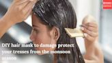 DIY hair mask to damage protect your tresses from the monsoon season