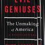 Evil Geniuses: The Unmaking of America