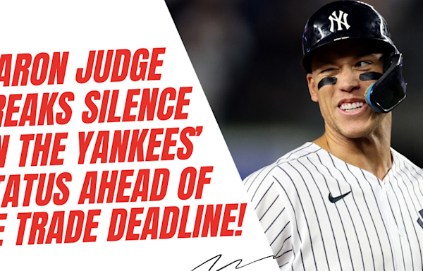 DAMN! Aaron Judge breaks his silence on the New York Yankees' status ahead of the trade deadline!