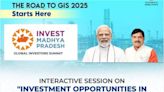 Invest Madhya Pradesh: Road to GIS 2025.Interactive session on investment opportunities in Madhya Pradesh on 13th July in Mumbai at the Taj Mahal Palace Hotel