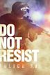 Do Not Resist – Police 3.0