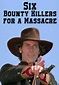 Watch Six Bounty Killers for a Massacre (1973) - Free Movies | Tubi