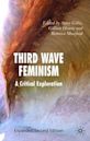 Third Wave Feminism: A Critical Exploration