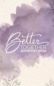 Better Together Mother's Day Special