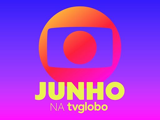 Junho na TV Globo: confira as novidades da programação