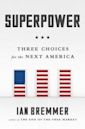 Superpower: Three Choices for America's Role in the World