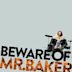 Beware of Mr. Baker