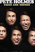 Pete Holmes: Faces and Sounds