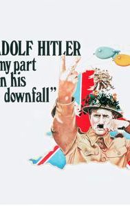 Adolf Hitler: My Part in His Downfall