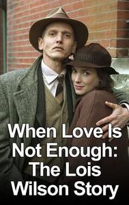 When Love Is Not Enough: The Lois Wilson Story