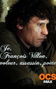 Je, François Villon, voleur, assassin, poète