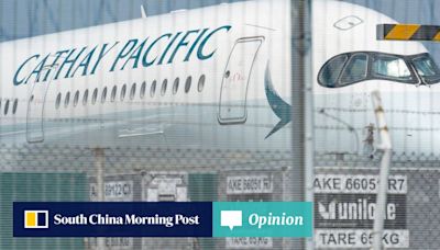 Opinion | Cathay Pacific should not be scapegoat for Hong Kong’s aviation woes