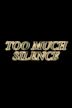 Too Much Silence