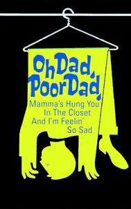 Oh Dad, Poor Dad, Mamma's Hung You in the Closet and I'm Feelin' So Sad