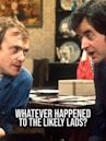 Whatever Happened to the Likely Lads?