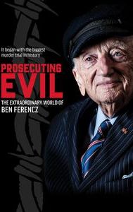 Prosecuting Evil: The Extraordinary World of Ben Ferencz