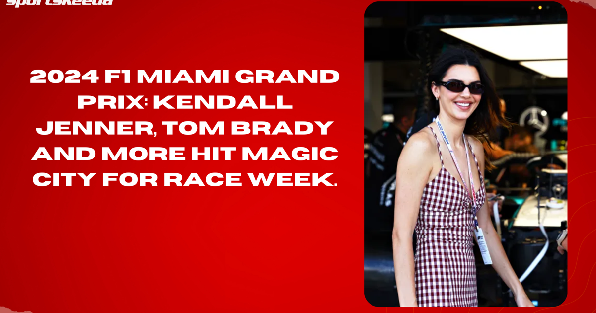 2024 F1 Miami Grand Prix: Kendall Jenner, Tom Brady and more hit Magic City for race week.