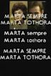 Marta sempre, Marta tothora