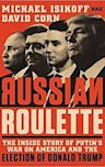 Russian Roulette: The Inside Story of Putin's War on America and the Election of Donald Trump