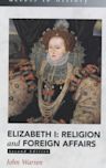 Elizabeth I: Religion and Foreign Affairs