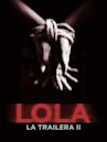 Lola, la trailera II