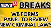 West Bengal News | West Bengal Forms Seven-Member Panel To Review New Criminal Laws | News18 - News18