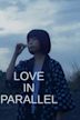 Love in Parallel