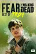 Fear the Walking Dead: Best of Troy