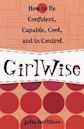 GirlWise: How to Be Confident, Capable, Cool, and in Control