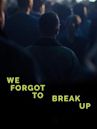 We Forgot to Break Up (2017 film)