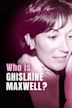 Who Is Ghislaine Maxwell?