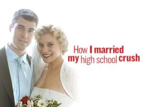 How I Married My High School Crush