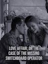 Love Affair, or the Case of the Missing Switchboard Operator