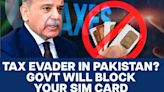 Pakistan blocks 210,000 SIM cards of users who didn't file tax returns