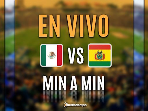 México vs. Bolivia EN VIVO. Transmisión juego amistoso HOY