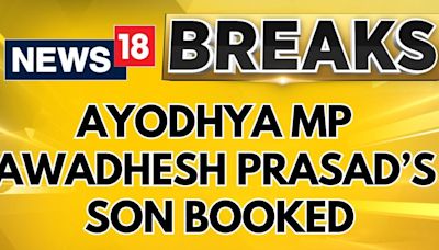 Kidnapping FIR Filed Against SP MP Awadhesh Prasad’s Son Ajeet in Ayodhya | Ayodhya News | News18 - News18