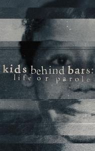 Kids Behind Bars: Life or Parole