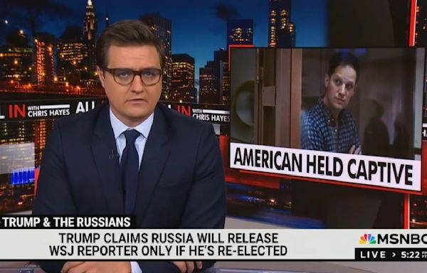 MSNBC’s Chris Hayes Floats Trump Is ‘Openly Colluding’ With Putin Over Imprisoned WSJ’s Evan Gershkovich