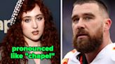 Chappell Roan, Travis Kelce, And 23 Other Celebs Whose Names You've Probably Been Saying Wrong