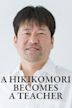 A Hikikomori Becomes a Teacher