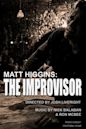 Matt Higgins: The Improvisor - IMDb