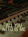 All You Need is Me