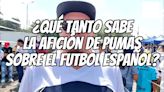 ¿Qué tanto sabe la afición de Pumas de la Liga Española?