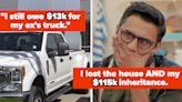 "I Co-Signed On A Truck For A Boyfriend": People Are Revealing The Costly Mistakes They Regret The Most, And It's...