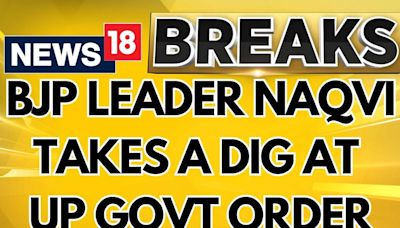 Mukhtar Abbas Naqvi Criticises UP Police Kanwar Yatra Order, Calls It Hasty | English News | News18 - News18